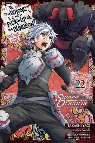 Is It Wrong to Try to Pick Up Girls in a Dungeon? On the Side: Sword Oratoria, Vol. 22 (manga