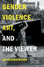 Gender Violence, Art, and the Viewer