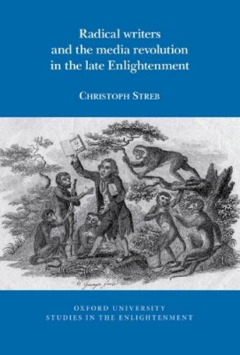 Radical writers and the media revolution in the late Enlightenment
