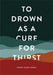 To Drown as a Cure for Thirst