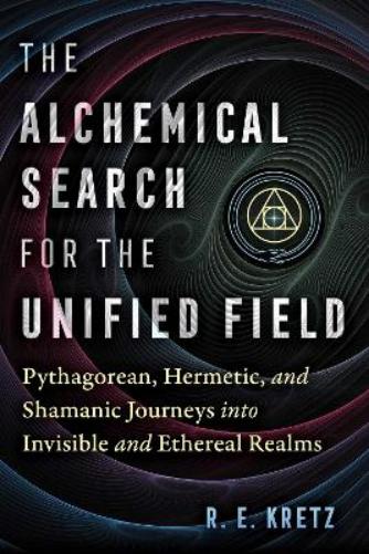 The Alchemical Search for the Unified Field