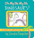 Oh My Oh My Oh Dinosaurs!