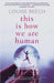 This is How We Are Human