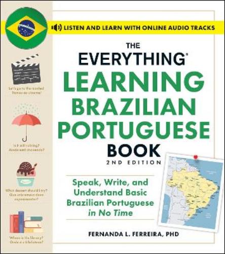 The Everything Learning Brazilian Portuguese Book, 2nd Edition: Speak, Write, and Understand Basic Brazilian Portuguese in No Time (Everything® Series