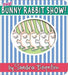 The Bunny Rabbit Show!