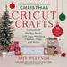 The Unofficial Book of Christmas Cricut Crafts