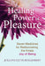 The Healing Power of Pleasure