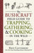 The Bushcraft Field Guide to Trapping, Gathering, and Cooking in the Wild