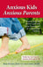 Anxious Kids, Anxious Parents