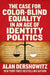 The Case for Color-Blind Equality in an Age of Identity Politics