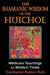 Shamanic Wisdom of the Huichol