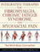 Integrative Therapies for Fibromyalgia, Chronic Fatigue Syndrome, and Myofacial Pain
