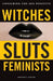 Witches, Sluts, Feminists