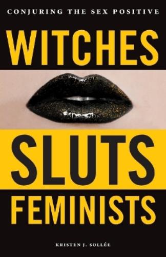Witches, Sluts, Feminists