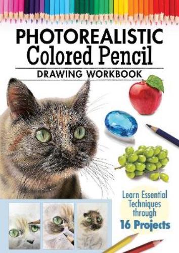 Photorealistic Colored Pencil Drawing Workbook