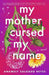 My Mother Cursed My Name