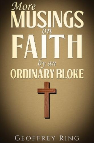 More Musings on Faith by an Ordinary Bloke
