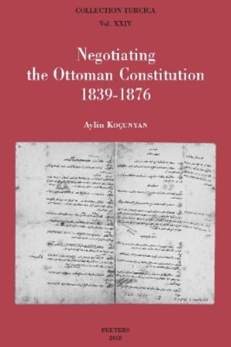 Negotiating the Ottoman Constitution 1839-1876