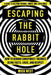 Escaping the Rabbit Hole