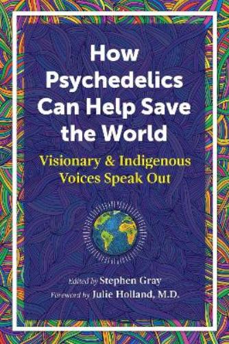 How Psychedelics Can Help Save the World