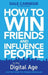 How to Win Friends and Influence People in the Digital Age