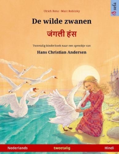 De wilde zwanen - जंगली हंस (Nederlands - Hindi): Tweetalig kinderboek naar een sprookje van Hans Christian Andersen (Sefa Prentenboeken in Twee Talen