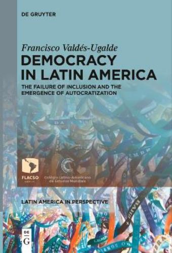 Democracy in Latin America: The Failure of Inclusion and the Emergence of Autocratization: 2 (Latin America in Perspective, 2