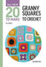All-New Twenty to Make: Granny Squares to Crochet