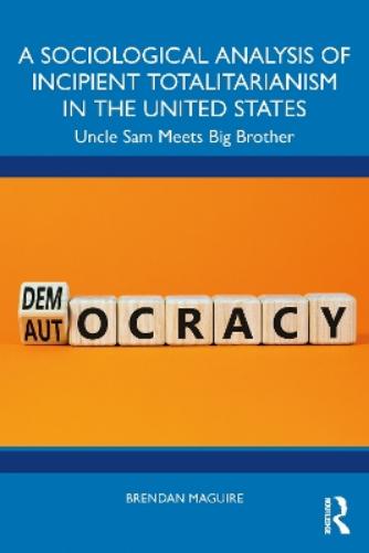 A Sociological Analysis of Incipient Totalitarianism in the United States