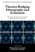 Theories Bridging Ethnography and Evaluation