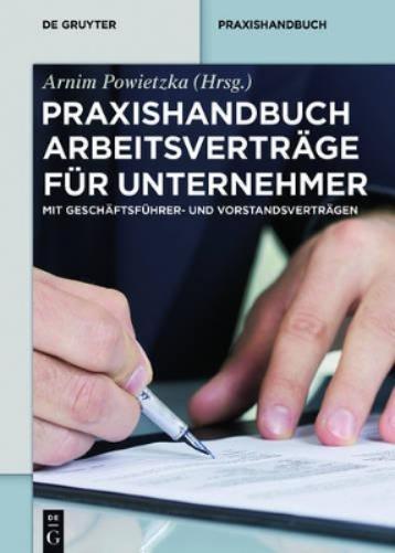 Praxishandbuch Arbeitsverträge für Unternehmer: Mit Geschäftsführer- und Vorstandsverträgen (De Gruyter Praxishandbuch) (German Edition