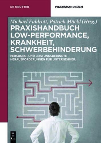 Praxishandbuch Low-Performance, Krankheit, Schwerbehinderung: Personen- und leistungsbedingte Herausforderungen für Unternehmer (De Gruyter Praxishandbuch) (German Edition
