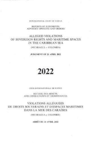 Reports of Judgments, Advisory Opinions and Orders 2022: Alleged Violations of Sovereign Rights and Maritime Spaces in the Caribbean Sea (Nicaragua V. Colombia)