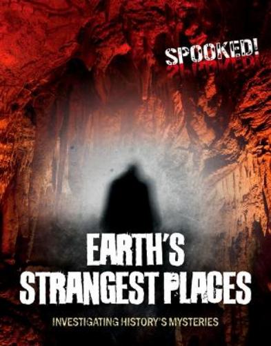 Earth's Strangest Places: Investigating History's Mysteries (Spooked!