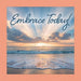 Embrace Today !