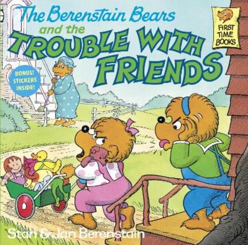 The Berenstain Bears and the Trouble with Friends (First Time Books(R