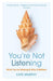 You’re Not Listening
