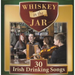 Whiskey in the Jar: 30 Irish Drinking Songs