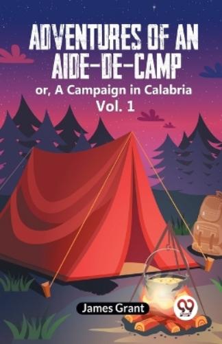 Adventures of an Aide-de-Camp:or, A Campaign in Calabria Vol. 1 (Edition2023