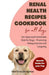 Renal Health Recipes Cookbook for all Dogs