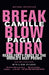 Break, Blow, Burn