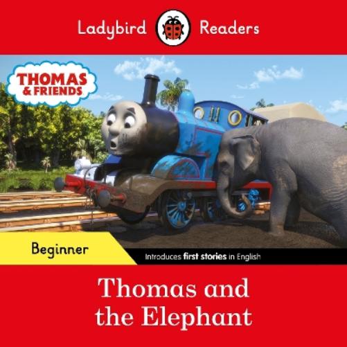 Ladybird Readers Beginner Level - Thomas the Tank Engine - Thomas and the Elephant (ELT Graded Reader)