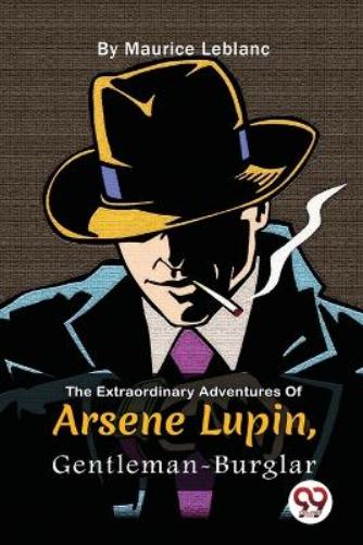 The Extraordinary Adventures of Ars�Ne Lupin, Gentleman-Burglar