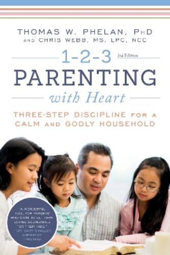 1-2-3 Parenting with Heart: Three-Step Discipline for a Calm and Godly Household (1 2 3 Magic for Christian Parents