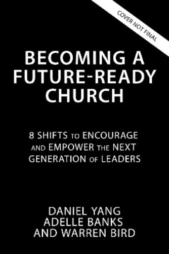 Becoming a Future-Ready Church: 8 Shifts to Encourage and Empower the Next Generation of Leaders (Exponential Next