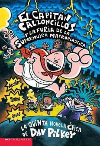 Capitán Calzoncillos Y La Furia de la Supermujer Macroelástica (Captain Underpants #5)