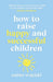 How to Raise Happy and Successful Children