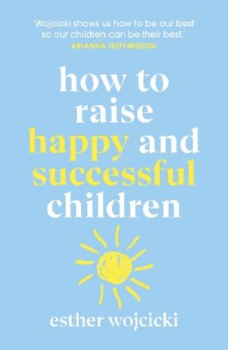 How to Raise Happy and Successful Children