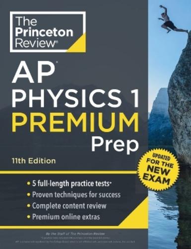 Princeton Review AP Physics 1 Premium Prep: 5 Practice Tests + Complete Content Review + Strategies & Techniques (College Test Preparation