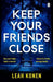 Keep Your Friends Close